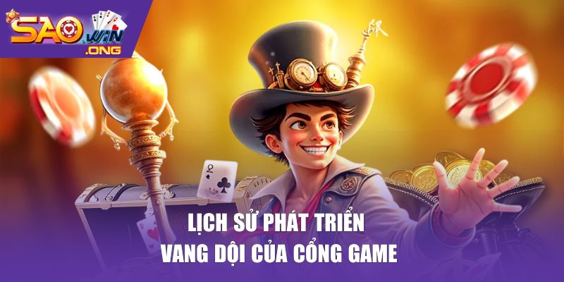 Lịch sử phát triển vang dội của cổng game