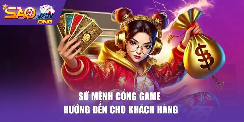 Sứ mệnh cổng game hướng đến cho khách hàng
